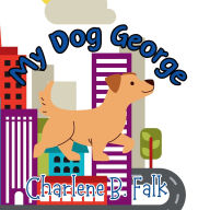 Title: My Dog George, Author: Charlene B. Falk