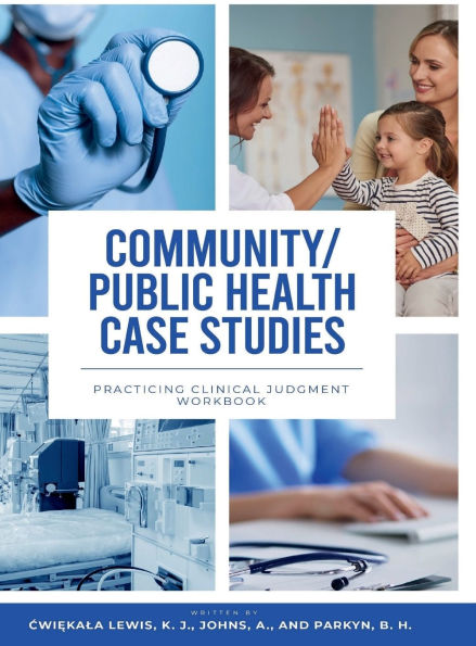 Community & Public Health Case Studies: Practicing Clinical Judgment Workbook