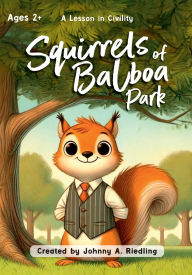 Title: Squirrels of Balboa Park: A Lesson in Civility, Author: Johnny A. Riedling