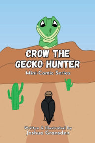 Title: Crow the Gecko Hunter: Mini-Comic Series:, Author: Joshua Gransden