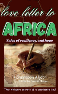 Title: A love letter to Africa: Tales of Resilience, and Hope, Author: Honeymoon Aljabri