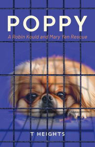 Title: POPPY: A Robin Kould and Mary Yen Rescue, Author: T Heights