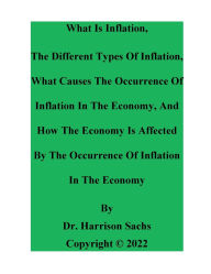 Title: What Is Inflation, The Different Types Of Inflation, And What Causes The Occurrence Of Inflation In The Economy, Author: Dr. Harrison Sachs