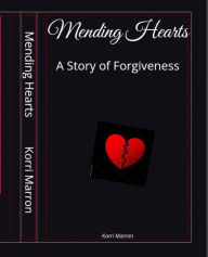 Title: Mending Hearts: A Story of Forgiveness, Author: Korri Marron