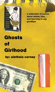 Title: Ghosts of Girlhood, Author: Aletheia Carney