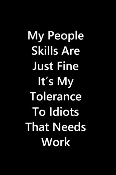 My People Skills Are Just Fine It's My Tolerance To Idiots That Needs Work: 6X9 Blank Lined Notebook / Journal / Diary / Notepad / Composition Book