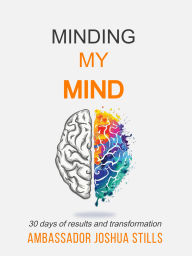 Title: Minding My Mind: 30 days of Transformation and Results, Author: Joshua Stills