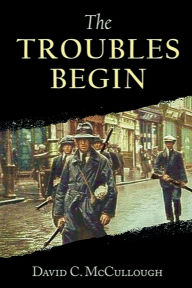 Title: THE TROUBLES BEGIN, Author: David C. Mccullough