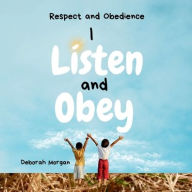 Title: Respect and Obedience: I Listen and Obey, Author: Deborah Morgan