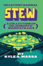 Hecatontagonal Stew: A Collection of 100 Hundred-Word Stories