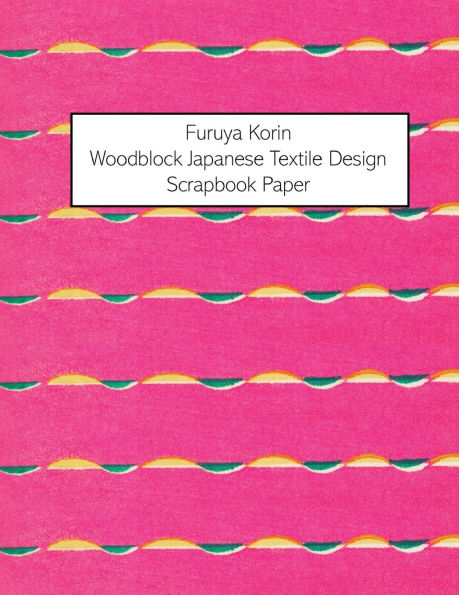 Furuya Korin Woodblock Japanese Textile Design Scrapbook Paper: 20 Sheets: One-Sided Patterned Paper For Collage, Junk Journals, Scrapbooks and Decoupage