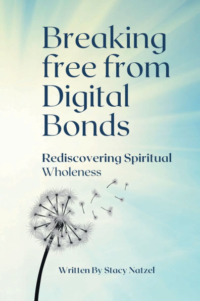 Breaking Free From Digital Bonds: Rediscovering Spiritual Wholeness