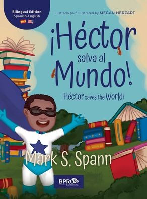 ï¿½Hï¿½ctor Salva al Mundo! / Hï¿½ctor Saves the World!: Una historia para niï¿½os: Ediciï¿½n bilingï¿½e (Inglï¿½s y Espaï¿½ol) / A Children's Story: Bilingual Edition (English & Spanish)