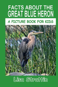 Title: Facts About the Great Blue Heron, Author: Lisa Strattin