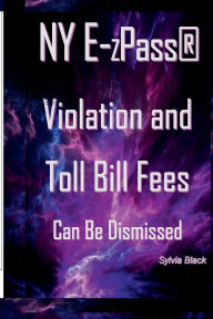 Title: NY E-ZPass Violations and Toll Bill Fees Can Be Dismissed, Author: Sylvia Black