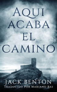 Title: Aqui Acaba el Camino, Author: Jack Benton