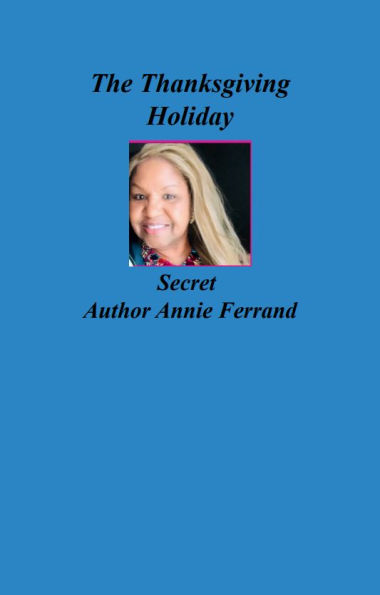 TheThanksgiving Holiday Secret By Author Annie Ferrand: Secrets that was buried. But resurfaced.