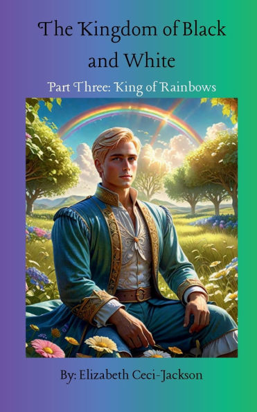 The Kingdom of Black and White: Part Three: King Rainbows: