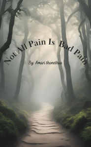 Title: Not All Pain Is Bad Pain, Author: Amari Thonethao