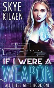 Title: If I Were A Weapon, Author: Skye Kilaen