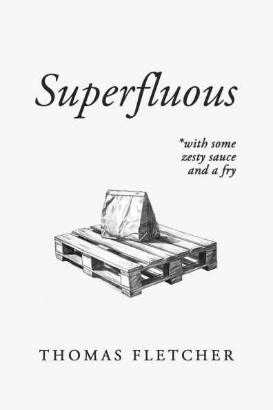 Superfluous: with some zesty sauce and a fry