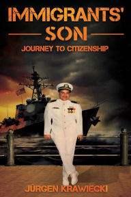 Title: Immigrants' Son: Journey to Citizenship, Author: Jürgen Krawiecki
