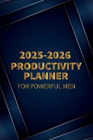 Title: 2025-2026 Productivity Planner for Powerful Men, Author: Jk Karliese