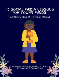 Title: 10 Social Media Lessons for Young Minds: Building Blocks of Lifelong Learning, Author: Soundar Mannathan