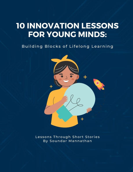 10 Innovation Lessons for Young Minds: Building Blocks of Lifelong Learning