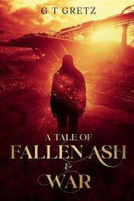 Title: A Tale of Fallen Ash & War, Author: Glysia Gretz