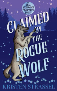 Title: Claimed by the Rogue Wolf, Author: Kristen Strassel