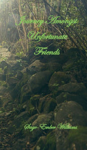 Title: Journey Amongst Unfortunate Friends, Author: Sage-Ember Williams