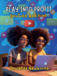 Title: Play Into Profit YouTube Addition, Author: Tholanda Newborne