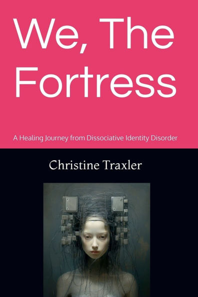 We, The Fortress: A Healing Journey from Dissociative Identity Disorder