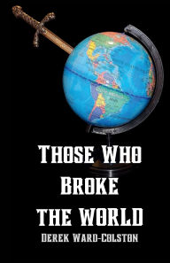 Download electronics books for free Those Who Broke the World English version iBook 9798331480530 by Derek Ward-Colston