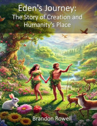 Title: Eden's Journey: The Story of Creation and Humanity's Place, Author: Brandon Rowell