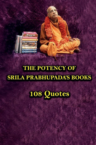 The Potency Of Srila Prabhupada's Books - 108 Quotes