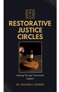 Title: Restorative Justice Circles: Healing Through Community Support, Author: Maxwell Shimba