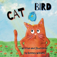 Title: CAT BIRD: Will CAT find a place to sleep? Will BIRD get to sing her peep? Find out in the charming children'c book., Author: Kenney Williams