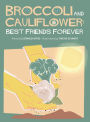 Broccoli and Cauliflower: Best Friends Forever:Broccoli and Cauliflower's friendship grows through perseverance, composting, and the magic of gardening