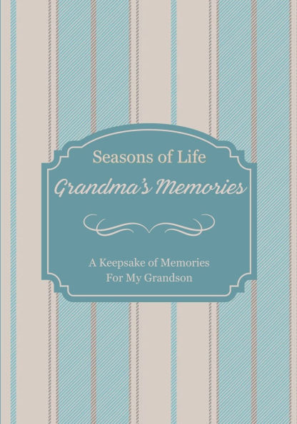 Seasons of Life: Grandma's Memories:A Keepsake of Memories For My Grandson
