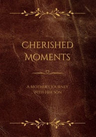 Title: Cherished Moments: A Mother's Journey With Her Son, Author: Merrileigh Marshall