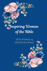 Title: Inspiring Women of the Bible: Devotional & Prayer Journal, Author: Merrileigh Marshall