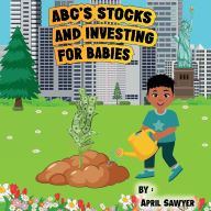 Title: ABC'S STOCKS AND INVESTING FOR BABIES, Author: April Sawyer