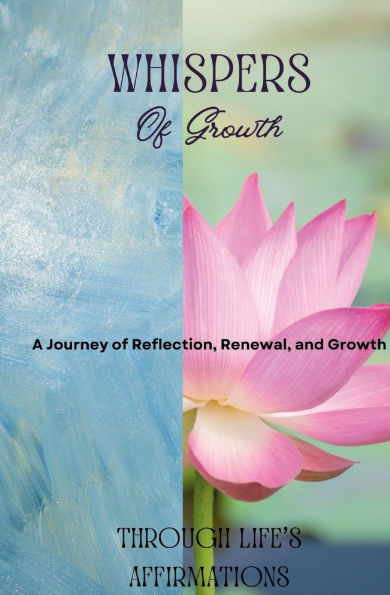 Whispers of Growth: A Journey Through Life's Affirmations:
