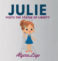 Title: Julie Visits the Statue of Liberty, Author: Alyssa Lego