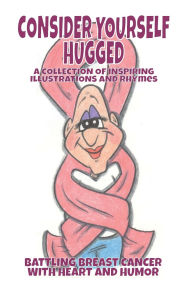 Title: Consider Yourself Hugged: Battling Breast Cancer with Humor and Heart, Author: Scott Clarke