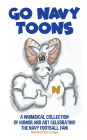 Go Navy TOONS: A whimsical collection of humor and art celebrating the NAVY FOOTBALL FAN!