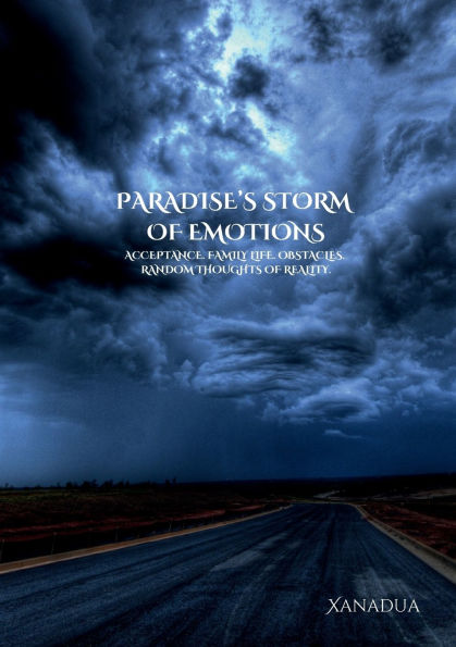 Paradise's Storm of Emotions: Acceptance. Family Life. Obstacles. Random Thoughts of Reality.