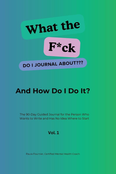 What the F*ck Do I Journal About???: The 90-Day Guided Journal for the Person Who Wants to Write and Has No Idea Where to Start